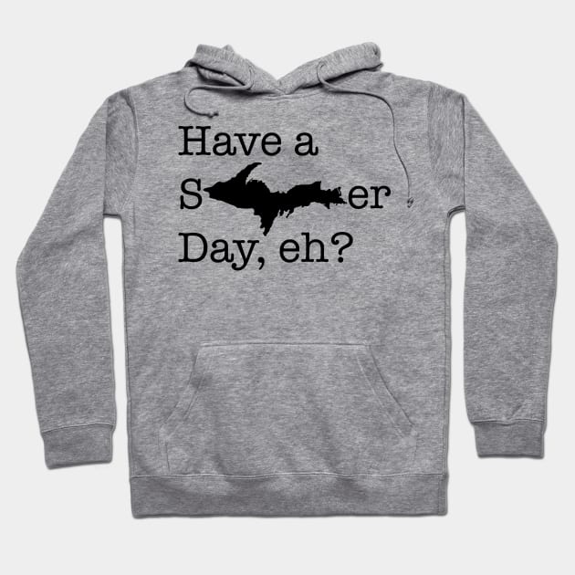 Have a sUPer day (black text) Hoodie by Bruce Brotherton